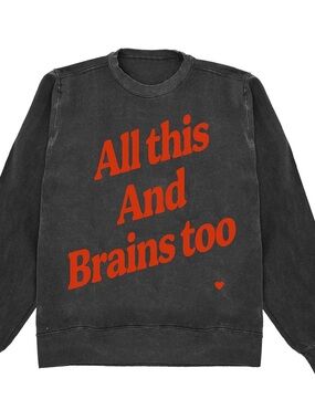 ALL THIS AND BRAINS TOO CREWNECK